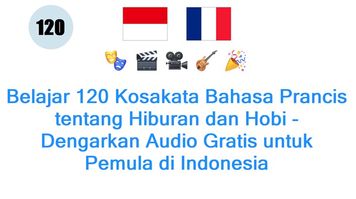 Belajar 120 Kosakata Bahasa Prancis tentang Hiburan dan Hobi - Dengarkan Audio Gratis untuk Pemula di Indonesia